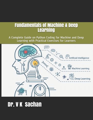 Fundamentals of Machine & Deep Learning: A Complete Guide on Python Coding for Machine and Deep Learning with Practical Exercises for Learners - Sachan, V K