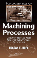 Fundamentals of Machining Processes: Conventional and Nonconventional Processes