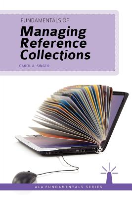 Fundamentals of Managing Reference Collections - Singer, Carol A