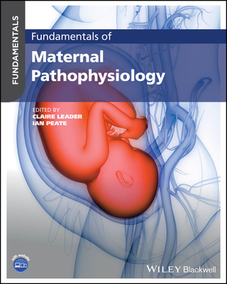 Fundamentals of Maternal Pathophysiology - Leader, Claire (Editor), and Peate, Ian (Editor)