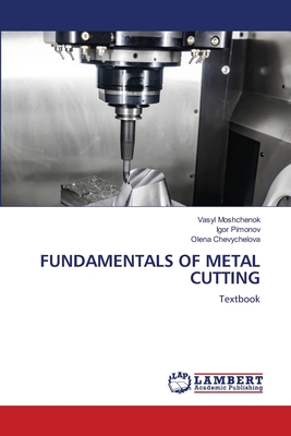 Fundamentals of Metal Cutting - Moshchenok, Vasyl, and Pimonov, Igor, and Chevychelova, Olena