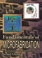 Fundamentals of Microfabrication: The Science of Miniaturization, Second Edition