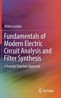 Fundamentals of Modern Electric Circuit Analysis and Filter Synthesis: A Transfer Function Approach - Izadian, Afshin