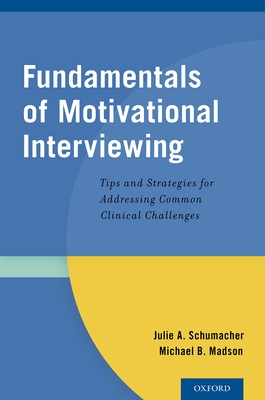 Fundamentals of Motivational Interviewing: Tips and Strategies for Addressing Common Clinical Challenges - Schumacher, Julie A