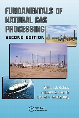 Fundamentals of Natural Gas Processing - Kidnay, Arthur J, and Parrish, William R, and McCartney, Daniel G