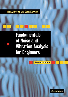 Fundamentals of Noise and Vibration Analysis for Engineers - Karczub, Denis, and Norton, M P