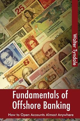 Fundamentals Of Offshore Banking: How To Open Accounts Almost Anywhere - Tyndale, Walter