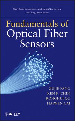Fundamentals of Optical Fiber Sensors - Fang, Zujie, and Chin, Ken, and Qu, Ronghui