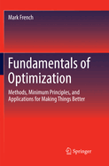 Fundamentals of Optimization: Methods, Minimum Principles, and Applications for Making Things Better