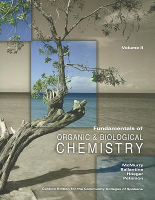 Fundamentals of Organic & Biological Chemistry, Volume 2: Custom Edition for the Community College of Spokane - McMurry, John E, and Hoeger, Carl A, and Peterson, Virginia S