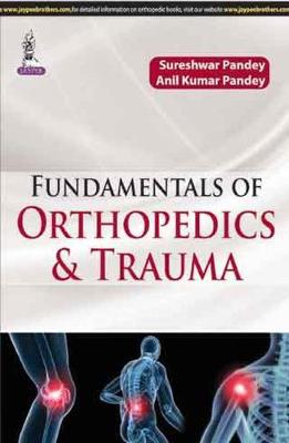 Fundamentals of Orthopedics and Trauma - Pandey, Sureshwar, and Pandey, Anil Kumar