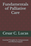 Fundamentals of Palliative Care: Essential Principles for Compassionate and Effective Support