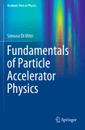 Fundamentals of Particle Accelerator Physics