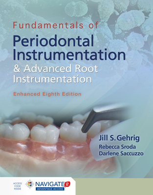 Fundamentals of Periodontal Instrumentation and Advanced Root Instrumentation, Enhanced - Gehrig, Jill S, and Sroda, Rebecca, and Saccuzzo, Darlene