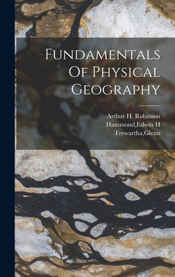 Fundamentals Of Physical Geography - Trewartha, Glenn, and Robinson, Arthur H, and Hammond, Edwin H
