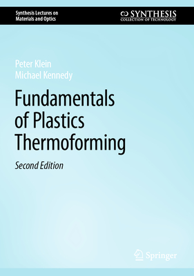 Fundamentals of Plastics Thermoforming - Klein, Peter, and Kennedy, Michael