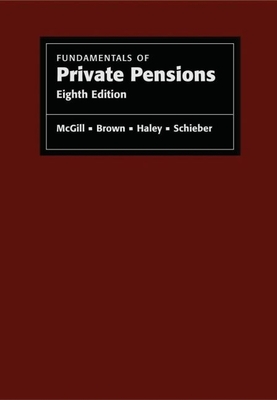 Fundamentals of Private Pensions - McGill, Dan M, and Brown, Kyle N, and Haley, John J, Vice President