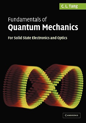 Fundamentals of Quantum Mechanics: For Solid State Electronics and Optics - Tang, C L