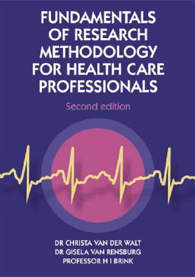 Fundamentals of Research Methodology for Health-Care Professionals - Brink, Professor Hilla, and Van Der Walt, Christa, Dr., and Brink, Hilla