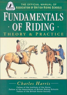 Fundamentals of Riding: Theory & Practice - Harris, Charles