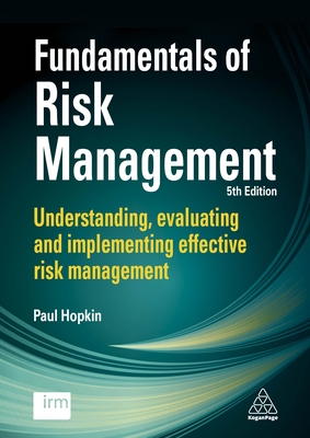 Fundamentals of Risk Management: Understanding, Evaluating and Implementing Effective Risk Management - Hopkin, Paul