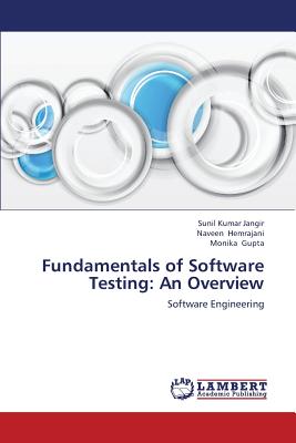 Fundamentals of Software Testing: An Overview - Jangir Sunil Kumar, and Hemrajani Naveen, and Gupta Monika
