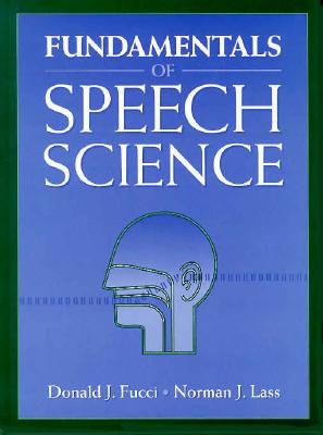 Fundamentals of Speech Science - Lass, Norman, and Fucci, Donald J