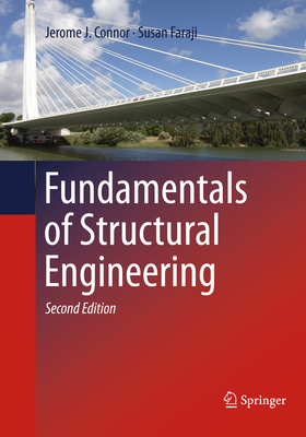 Fundamentals of Structural Engineering - Connor, Jerome J, and Faraji, Susan