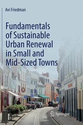 Fundamentals of Sustainable Urban Renewal in Small and Mid-Sized Towns - Friedman, Avi