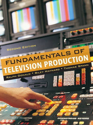 Fundamentals of Television Production - Maynard, Riley, and Spann, Thomas, and Donald, Ralph