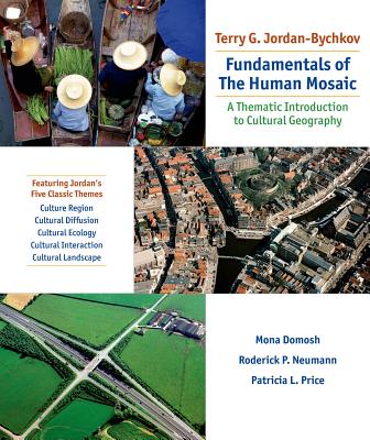 Fundamentals of the Human Mosaic: A Thematic Approach to Cultural Geography - Jordanbychkov, Terry G, and Domosh, Mona, Professor, and Neumann, Roderick P, Professor