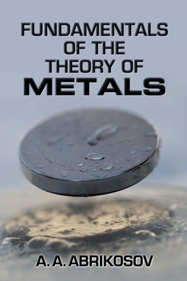 Fundamentals of the Theory of Metals - Abrikosov, A a