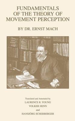 Fundamentals of the Theory of Movement Perception by Dr. E. Mach - Young, Laurence R, and Henn, Volker, and Scherberger, Hansjorg