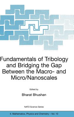 Fundamentals of Tribology and Bridging the Gap Between the Macro- And Micro/Nanoscales - Bhushan, Bharat (Editor)