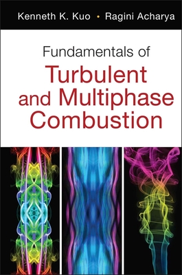 Fundamentals of Turbulent and Multiphase Combustion - Kuo, Kenneth K., and Acharya, Ragini