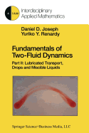 Fundamentals of Two-Fluid Dynamics: Part II: Lubricated Transport, Drops and Miscible Liquids - Joseph, Daniel D., and Renardy, Yuriko Y.