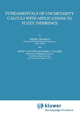 Fundamentals of Uncertainty Calculi with Applications to Fuzzy Inference - Grabisch, Michel, and Hung T. Nguyen, and Walker, E.A.