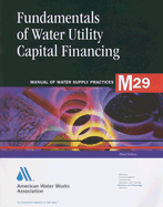 Fundamentals of Water Utility Capital Financing (M29): Awwa Manual of Water Supply Practice