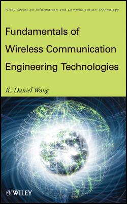 Fundamentals of Wireless Communication Engineering Technologies - Wong, K. Daniel