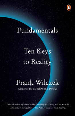 Fundamentals: Ten Keys to Reality - Wilczek, Frank