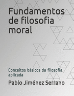 Fundamentos de filosofia moral: Conceitos bsicos da filosofia aplicada