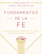 Fundamentos de La Fe (Edicion Estudiantil): 13 Lecciones Para Crecer En La Gracia y Conocimiento de Jesucristo