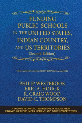 Funding Public Schools in the United States, Indian Country, and US Territories (Second Edition) - Westbrook, Philip (Editor), and Houck, Eric A (Editor), and Wood, R Craig (Editor)