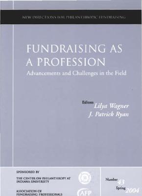 Fundraising as a Profession: Advancements and Challenges in the Field - Wagner, Lilya (Editor), and Ryan, Patrick (Editor)