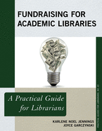 Fundraising for Academic Libraries: A Practical Guide for Librarians