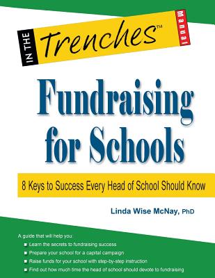 Fundraising for Schools: 8 Keys to Success Every Head of School Should Know - McNay, Linda Wise