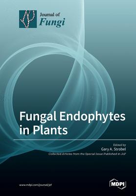 Fungal Endophytes in Plants - Strobel, Gary A (Guest editor)