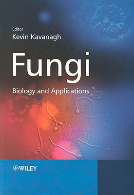 Fungi: Biology and Applications - Kavanagh, Kevin (Editor)