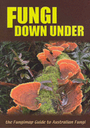 Fungi Down Under: The Fungimap Guide to Australian Fungi