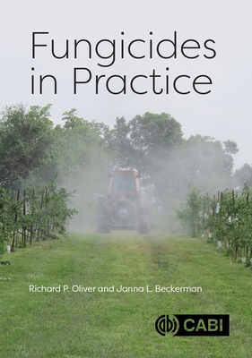 Fungicides in Practice - Oliver, Richard P., and Beckerman, Janna L, Professor